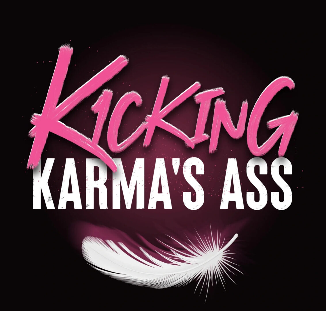Kicking Karma's Ass